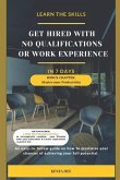 Get Hired with No Qualifications or Work Experience: Learn the Skills in 7 Days