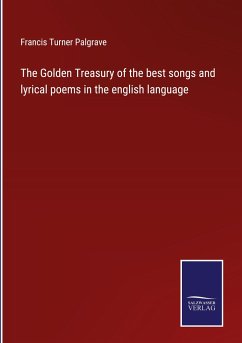 The Golden Treasury of the best songs and lyrical poems in the english language - Palgrave, Francis Turner