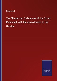 The Charter and Ordinances of the City of Richmond, with the Amendments to the Charter - Richmond