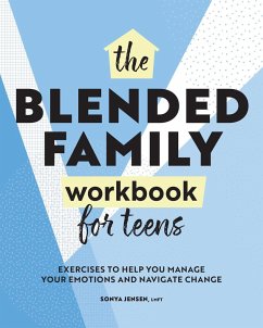 Blended Family Workbook for Teens: Exercises to Help You Manage Your Emotions and Navigate Change - Jensen, Sonya