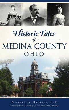 Historic Tales of Medina County, Ohio - Hambley, Stephen D.