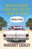 Seven Daze, Figure Eight, Cloud Nine: 3 Books in One!