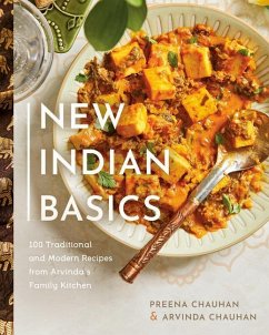 New Indian Basics: 100 Traditional and Modern Recipes from Arvinda's Family Kitchen - Chauhan, Preena; Chauhan, Arvinda