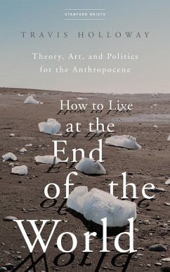 How to Live at the End of the World - Holloway, Travis