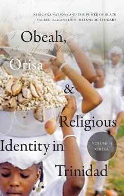 Obeah, Orisa, and Religious Identity in Trinidad, Volume II, Orisa - Stewart, Dianne M.