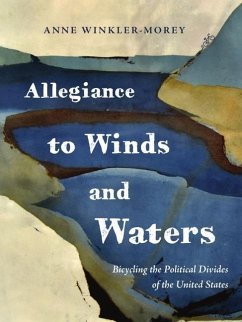 Allegiance to Winds and Waters: Bicycling the Political Divides of the United States - Winkler-Morey, Anne