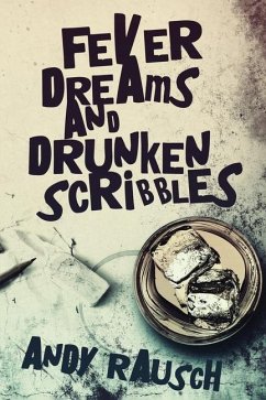 Fever Dreams and Drunken Scribbles - Rausch, Andy