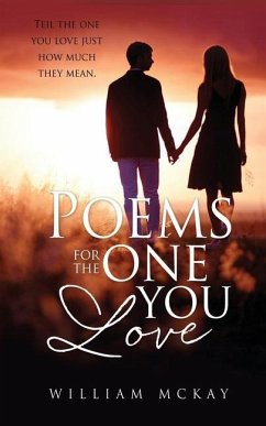 Poems for the one you love: Tell the one you love just how much they mean. - McKay, William