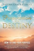 Preparation for Destiny: How to Find Your Purpose and Seventeen Kingdom Principles That Are Key to Helping You Successfully Follow the Path to