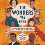 The Wonders We Seek: Thirty Incredible Muslims Who Helped Shape the World Unabr: Thirty Incredible Muslims Who Helped Shape the World