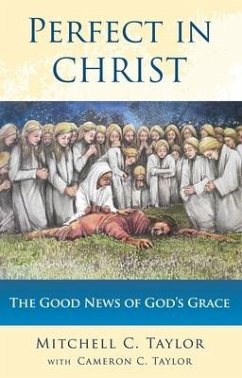 Perfect in Christ: The Good News of God's Grace - Taylor, Mitchell C.; Taylor, Cameron C.