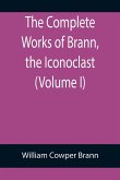 The Complete Works of Brann, the Iconoclast (Volume I)