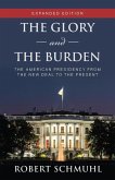 The Glory and the Burden: The American Presidency from the New Deal to the Present, Expanded Edition