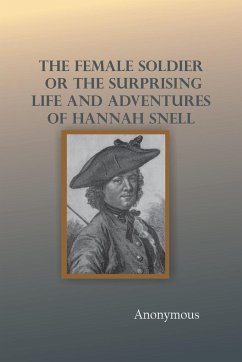 The Female Soldier; Or, The Surprising Life and Adventures of Hannah Snell - Anonymous