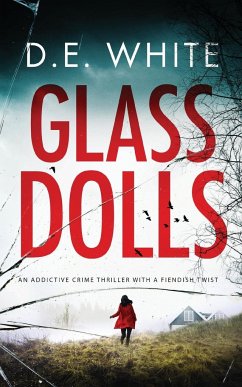 GLASS DOLLS an addictive crime thriller with a fiendish twist - White, D. E.