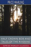 Half Crown Bob and Tales of the Riverine (Esprios Classics)