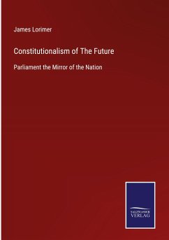 Constitutionalism of The Future - Lorimer, James