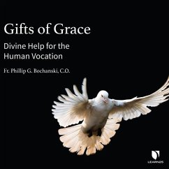 Gifts of Grace: Divine Help for the Human Vocation - Bochanski, Father Philip G.