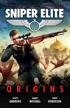 Sniper Elite: Origins - Three Original Stories Set in the World of the Hit Video Game - Andrews, Scott K.; Mitchell, Sandy; Roberson, Chris