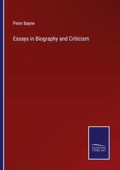 Essays in Biography and Criticism - Bayne, Peter