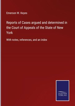 Reports of Cases argued and determined in the Court of Appeals of the State of New York - Keyes, Emerson W.