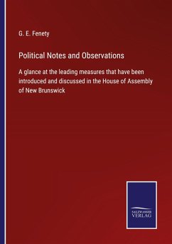 Political Notes and Observations - Fenety, G. E.