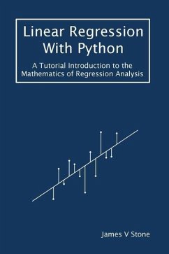 Linear Regression With Python: A Tutorial Introduction to the Mathematics of Regression Analysis - Stone, James V.