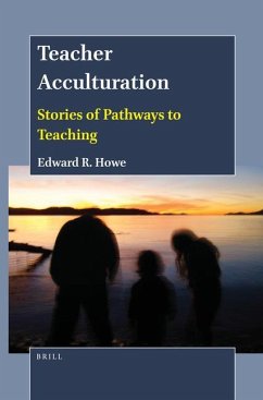 Teacher Acculturation: Stories of Pathways to Teaching - Howe, Edward R.