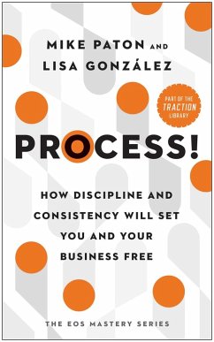 Process!: How Discipline and Consistency Will Set You and Your Business Free - Paton, Mike; Gonzalez, Lisa