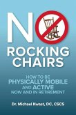 No Rocking Chairs: How to Be Physically Mobile and Active Now and in Retirement
