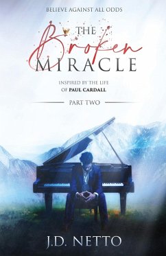 The Broken Miracle - Inspired by the Life of Paul Cardall - Netto, J. D.