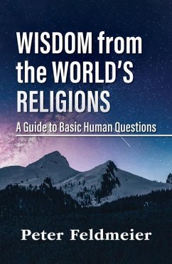 Wisdom from the World's Religions: A Guide to Basic Human Questions - Feldmeier, Peter