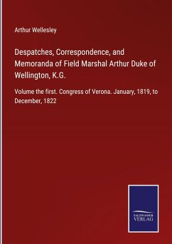 Despatches, Correspondence, and Memoranda of Field Marshal Arthur Duke of Wellington, K.G. - Wellesley, Arthur