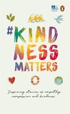 #Kindnessmatters: 50 Inspiring Stories of Empathy, Compassion and Kindness