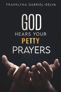 God Hears Your Petty Prayers - Gabriel-Delva, Franklyna