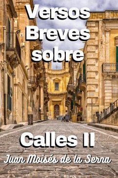 Versos Breves Sobre Calles II - Juan Moisés de la Serna