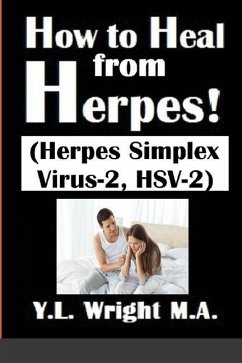 How to Heal from Herpes! (Herpes Simplex Virus-2, HSV-2) - Wright M a, Y L
