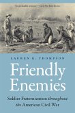 Friendly Enemies: Soldier Fraternization Throughout the American Civil War