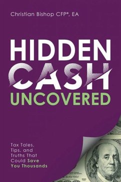 Hidden Cash Uncovered: Tax Tales, Tips, and Truths That Could Save You Thousands - Bishop, Christian