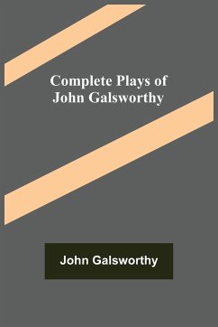 Complete Plays of John Galsworthy - Galsworthy, John