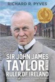 Sir John James Taylor De Facto Ruler of Ireland