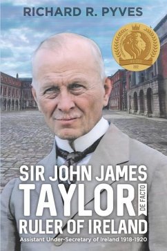 Sir John James Taylor De Facto Ruler of Ireland - Pyves, Richard R