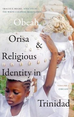 Obeah, Orisa, and Religious Identity in Trinidad, Volume I, Obeah - Hucks, Tracey E.
