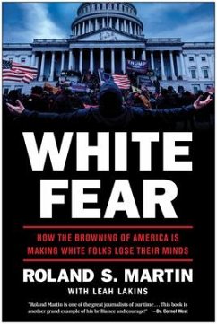 White Fear: How the Browning of America Is Making White Folks Lose Their Minds - Martin, Roland; Lakins, Leah