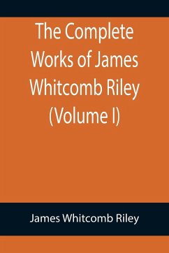 The Complete Works of James Whitcomb Riley (Volume I) - Whitcomb Riley, James