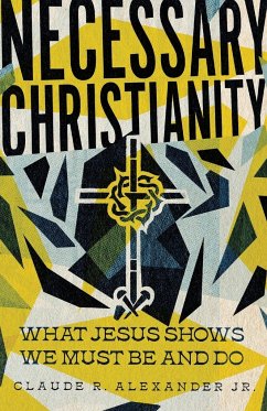Necessary Christianity - Alexander Jr., Claude R.