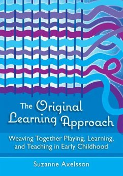The Original Learning Approach: Weaving Together Playing, Learning, and Teaching in Early Childhood - Axelsson, Suzanne