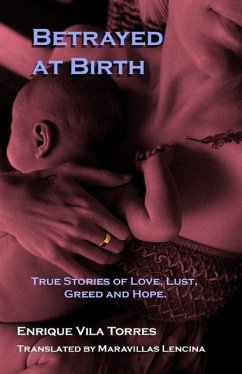 Betrayed at Birth: True stories of love, lust, greed and hope. - Vila Torres, Enrique