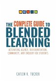 Complete Guide to Blended Learning: Activating Agency, Differentiation, Community, and Inquiry for Students (Essential Guide to Strategies and Tools t