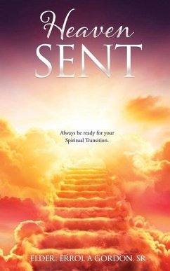 Heaven Sent: Always be ready for your Spiritual Transition. - Gordon, Elder Errol a.